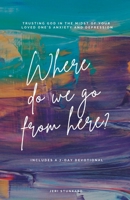 Where Do We Go From Here?: Trusting God in the midst of your loved one’s anxiety and depression B0BKSCTDCX Book Cover