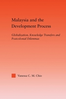 Malaysia and the Development Process: Globalization, Knowledge Transfers and Postcolonial Dilemmas 0415649854 Book Cover