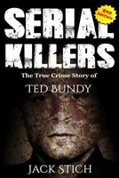 Serial Killers: The True Crime Story of Ted Bundy 1989655130 Book Cover