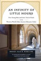 An Infinity of Little Hours: Five Young Men and Their Trial of Faith in the Western World's Most Austere Monastic Order 1586483277 Book Cover