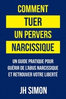 Comment tuer un pervers narcissique: Un guide pratique pour guérir de l'abus narcissique et retrouver votre liberté (French Edition) 064582089X Book Cover