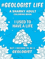 Geologist Life: A Snarky, Humorous & Relatable Adult Coloring Book For Geologists 1694874311 Book Cover