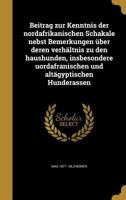 Beitrag zur Kenntnis der nordafrikanischen Schakale nebst Bemerkungen über deren verhältnis zu den haushunden, insbesondere uordafranischen und altägy 1360565892 Book Cover