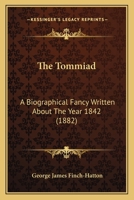 The Tommiad: A Biographical Fancy Written About The Year 1842 1165648547 Book Cover