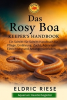 Das Rosy Boa Keeper's Handbook: Ein Schritt-für-Schritt-Handbuch für Pflege, Ernährung, Zucht, Aquarium- Einrichtung und Anfängerleitfaden B0FWZH3XD2 Book Cover