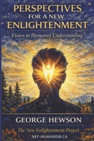 Perspectives for a New Enlightenment: Essays in Humanist Understanding 1997713209 Book Cover