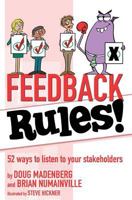 Feedback Rules!: 52 Ways to Listen to Your Stakeholders 1938406524 Book Cover