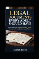 Legal Documents Every Adult Should Have: A Practical Guide to Protecting Your Family, Assets, Healthcare Decisions, and Future B0H8JL2RTD Book Cover