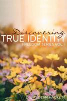 Discovering True Identity: A Believer's Position In Christ (Freedom Series) 0615733255 Book Cover