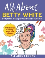 All About Betty White: Betty White Biography Children's Book for Kids B0B2T8CLB9 Book Cover