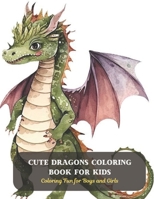 Cute Dragons Coloring Book for Kids: Coloring Fun for Boys and Girls B0CD13JVHD Book Cover
