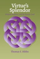 Virtue's Splendor: Wisdom, Prudence, and the Human Good (Moral Philosophy and Moral Theology, 3) 0823220443 Book Cover