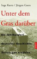 Unter dem Gras darüber. Ein Jahrhundert deutscher Geschichte: Zeitzeugen erzählen. 3442309727 Book Cover