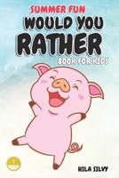 Summer Fun: Would You Rather Book For Kids: Hilarious Would You Rather 1076299245 Book Cover