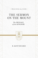 The Sermon on the Mount: The Message of the Kingdom (Preaching the Word Series) 1433536218 Book Cover