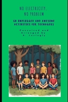 No Electricity, No Problem: 60 Unplugged and Awesome Activities for Teenagers B0F6Y3T617 Book Cover