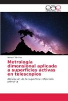 Metrología Dimensional Aplicada a Superficies Activas en Telescopios: Alineación de la Superficie Reflectora Primaria del Gran Telescopio Milimétrico "Alfonso Serrano" 366871505X Book Cover