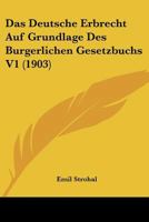 Das Deutsche Erbrecht Auf Grundlage Des Burgerlichen Gesetzbuchs V1 (1903) 1160358672 Book Cover