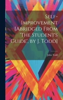 Self-Improvement [Abridged From 'The Student's Guide', by J. Todd] 1021178268 Book Cover