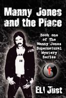 Manny Jones and the Place: Book One of the Manny Jones Series 1463553935 Book Cover