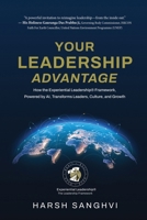 Your Leadership Advantage: How the Experiential Leadership® Framework, Powered by AI, Transforms Leaders, Culture, and Growth B0GXWLYYF3 Book Cover