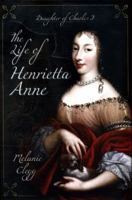 The Life of Henrietta Anne: Daughter of Charles I 1399075152 Book Cover