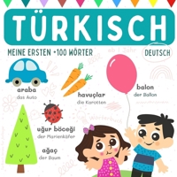 Türkisch deutsch Wörterbuch ab 1 Jahr, Türkisch lernen für Anfänger, Meine ersten +100 Wörter: Bücher auf Türkisch, Türkische Sprache lernen für ... türkçe ögrenme kitabi (German Edition) B0DQXKB6VR Book Cover