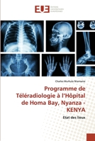 Programme de Téléradiologie à l’Hôpital de Homa Bay, Nyanza - KENYA: Etat des lieux 620253804X Book Cover