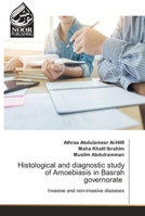 Histological and diagnostic study of Amoebiasis in Basrah governorate: Invasive and non-invasive diseases 6203860263 Book Cover