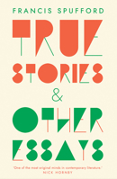 True Stories: And Other Essays 0300230052 Book Cover
