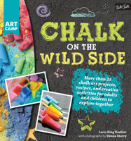 Chalk on the Wild Side: More than 25 chalk art projects, recipes, and creative activities for adults and children to explore together (Art Camp) 1633220214 Book Cover