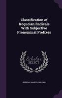Classification of Iroquoian Radicals with Subjective Pronominal Prefixes 1355346894 Book Cover