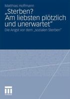 Sterben? Am Liebsten Plotzlich Und Unerwartet.: Die Angst VOR Dem "Sozialen Sterben" 3531177044 Book Cover