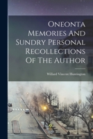 Oneonta Memories And Sundry Personal Recollections Of The Author 1017818029 Book Cover