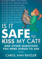 Is It Safe to Kiss My Cat?: And Other Questions You Were Afraid to Ask 1510721843 Book Cover