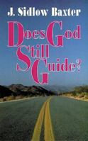 Does God Still Guide?: Or, more fully, what are the essentials of guidance and growth in the Christian life? 0825421993 Book Cover