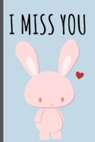 I Miss You: Cute And Funny Bunny Notebook Journal Great Birthday Gift Idea For Bunny Lovers 6x9 167888815X Book Cover
