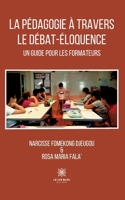 La pédagogie à travers le débat-éloquence: Un guide pour les formateurs B0C7718DWY Book Cover