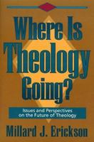 Where Is Theology Going?: Issues and Perspectives on the Future of Theology 0801032245 Book Cover