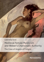 Medieval Female Mysticism and Weber's Charismatic Authority: The Case of Angela of Foligno 3447118741 Book Cover