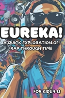 Eureka! A Quick Exploration of: Rap Through Time for Kids 9-12 (Eureka! A Quick Exploration of the Great Moments in History, Art, and Science) B0CQV8W35Z Book Cover