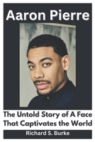 Aaron Pierre: The Untold Story of A Face That Captivates the World B0DV49TBV8 Book Cover