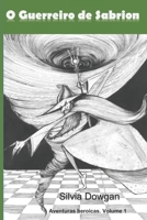 O Guerreiro de Sabrion (Aventuras heroicas: uma trilogia infanto-juvenil) (Portuguese Edition) 1687685606 Book Cover