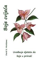Boje Cvijeca: Uvodenje Djeteta Da Boje U Prirodi 1533272093 Book Cover
