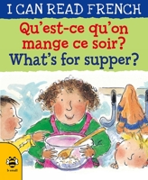 What's for Supper?: Qu'est-ce Qu'on Mange Ce Soir? (I Can Read French) 0764151274 Book Cover