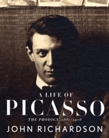 A Life of Picasso, Volume I: 1881-1906 0679764216 Book Cover