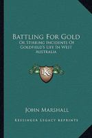 Battling for Gold, Or, Stirring Incidents of Goldfields Life in West Australia B0BQQP2128 Book Cover