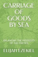 CARRIAGE OF GOODS BY SEA: BALANCING THE INTERESTS OF THE PARTIES B08H5FV1C8 Book Cover