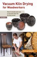 Vacuum Kiln Drying for Woodworkers: How to Build and Use a Vacuum Kiln for Drying Wood B0GDXNVZ97 Book Cover