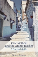 Case Method and the Arabic Teacher: A Practical Guide 1611462614 Book Cover